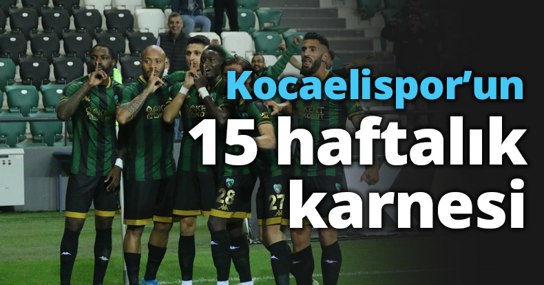 Kocaelispor’un 15 haftalık karnesi