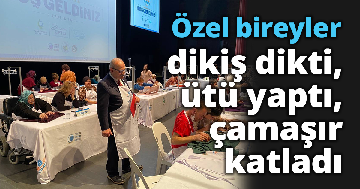 Özel bireyler dikiş dikti, ütü yaptı, çamaşır katladı