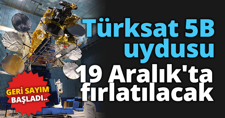 Türksat 5B uydusu 19 Aralık'ta fırlatılacak