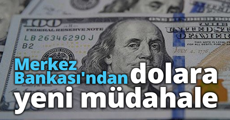 Merkez Bankası'ndan dolara yeni müdahale