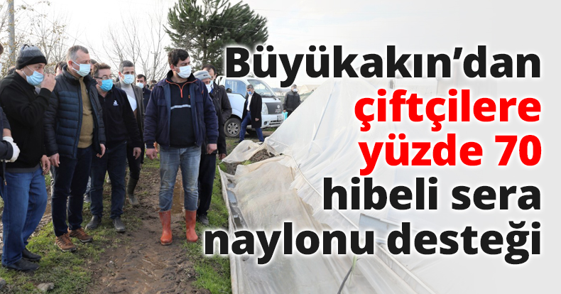 Başkan Büyükakın’dançiftçilere yüzde70 hibeli sera naylonu desteği