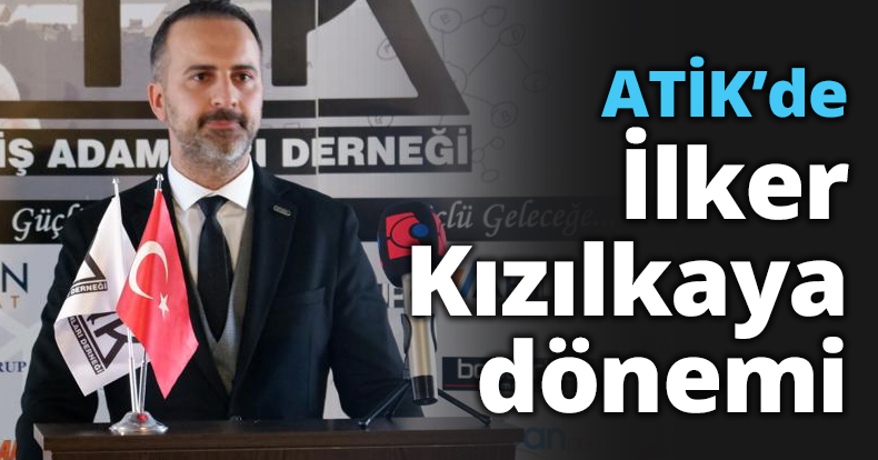 ATİK’de İlker Kızılkaya dönemi