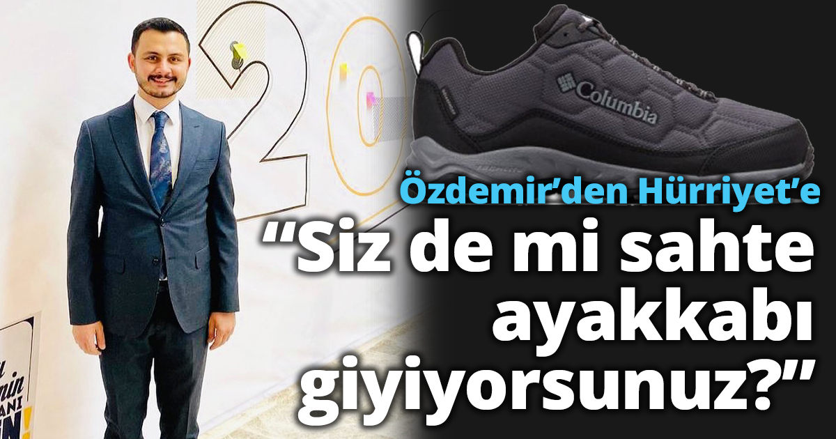 Özdemir’den Hürriyet’e  “Siz de mi sahte ayakkabı giyiyorsunuz?”