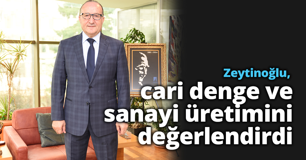 Zeytinoğlu, cari denge ve sanayi üretimini değerlendirdi