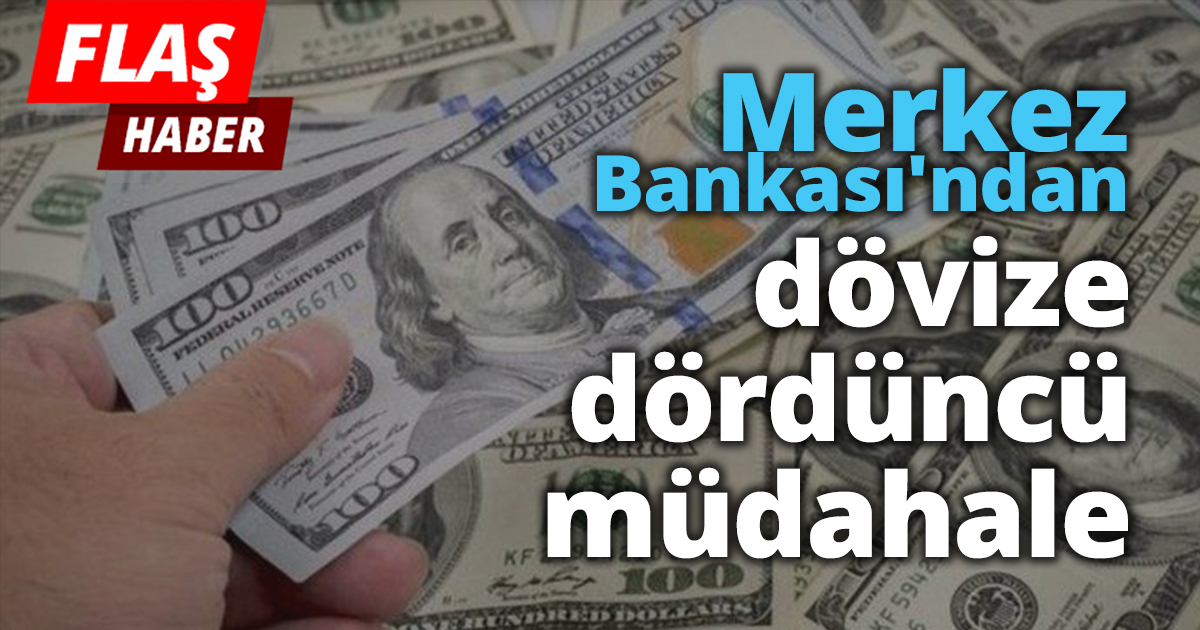 Merkez Bankası'ndan dövize dördüncü müdahale
