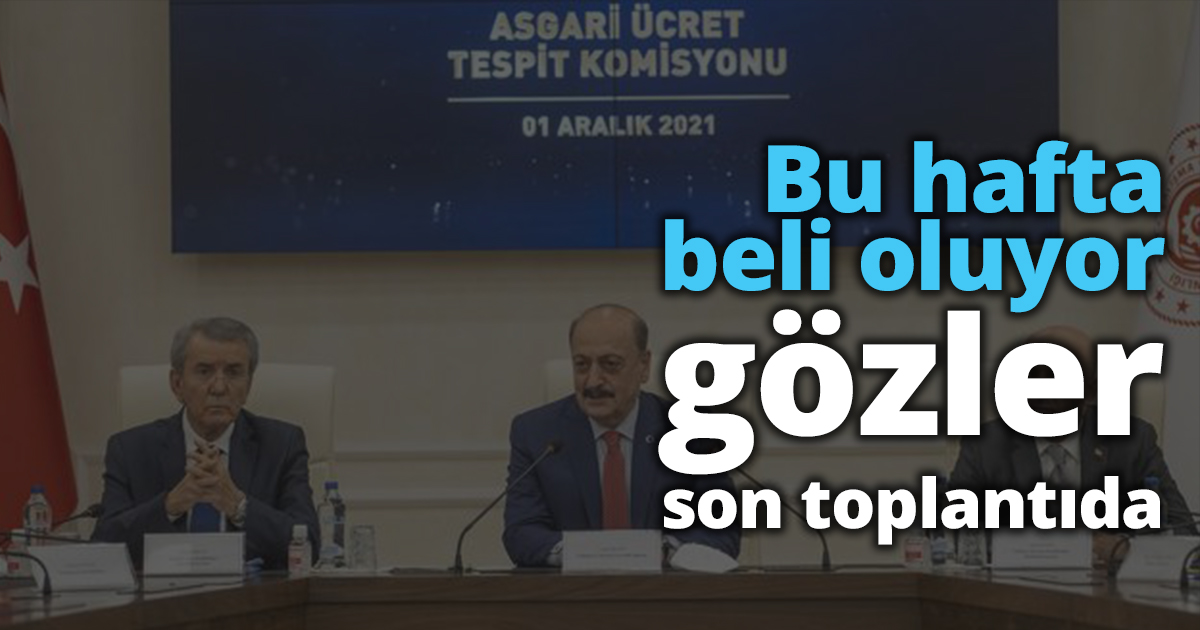 Asgari ücrette gözler son toplantıda