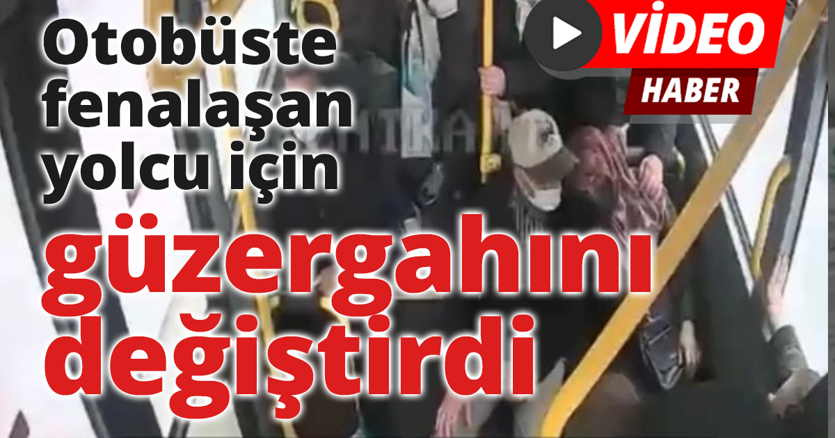Otobüste fenalaşan yolcu için güzergahını değiştirdi