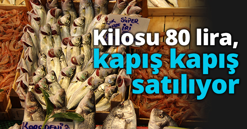 Kilosu 80 lira, kapış kapış satılıyor