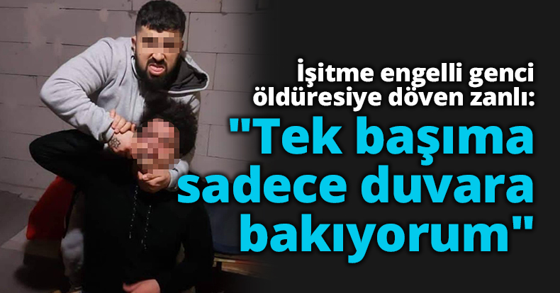  İşitme engelli genci öldüresiye döven zanlı: 