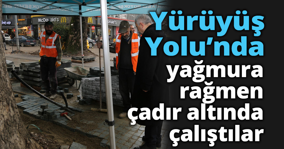 Yürüyüş Yolu’nda yağmura rağmen çadır altında çalıştılar
