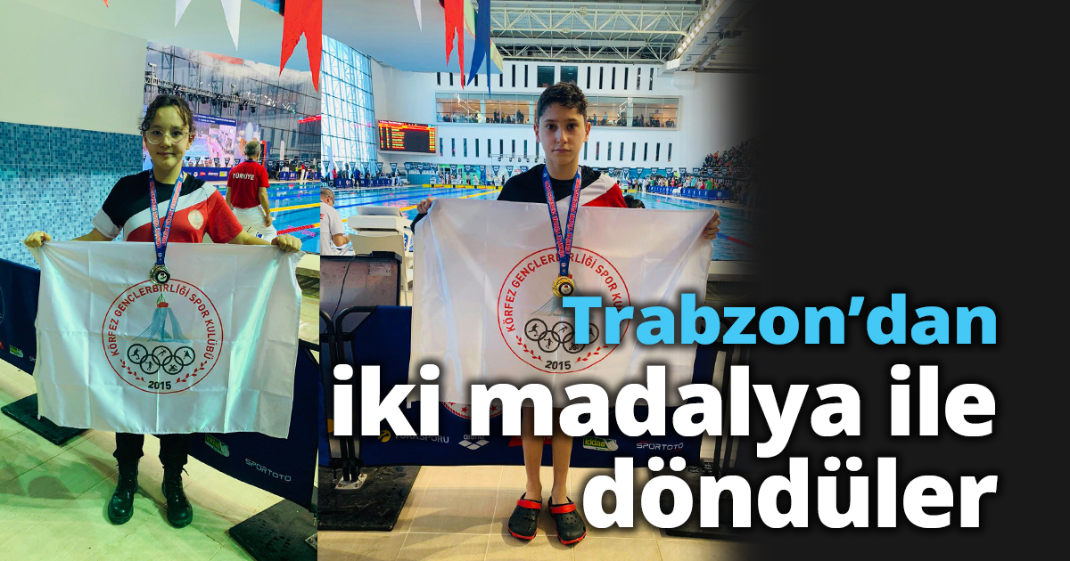 Trabzon’dan iki madalya ile döndüler