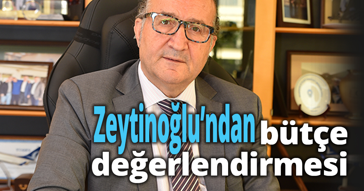 KSO Başkanı Zeytinoğlu’ndan bütçe değerlendirmesi