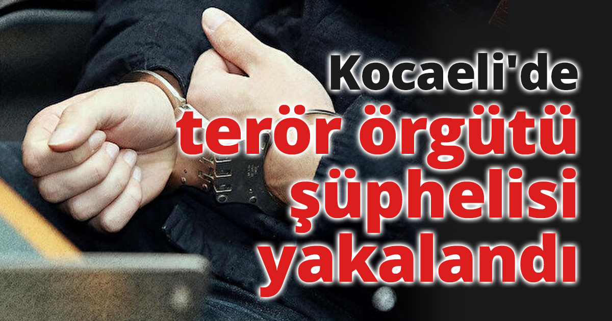 Kocaeli'de terör örgütü şüphelisi yakalandı
