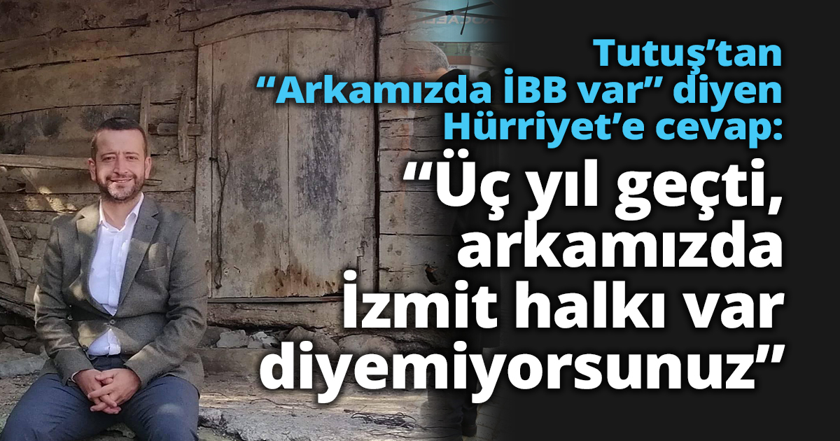 Tutuş’tan “Arkamızda İBB var” diyen Hürriyet’e cevap:
