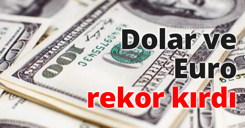 Dolar ve Euro rekor kırdı