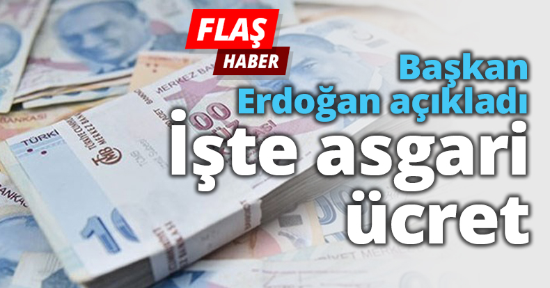 Başkan Erdoğan açıkladı İşte Asgari ücret