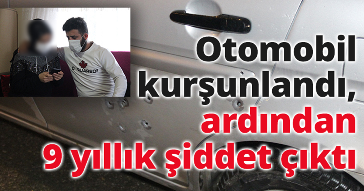 Otomobil kurşunlandı, ardından 9 yıllık şiddet çıktı