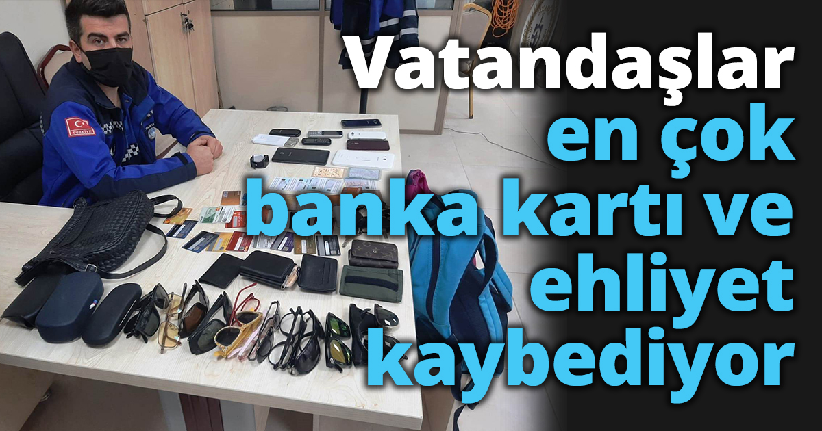 Vatandaşlar en çok banka kartı ve ehliyet kaybediyor