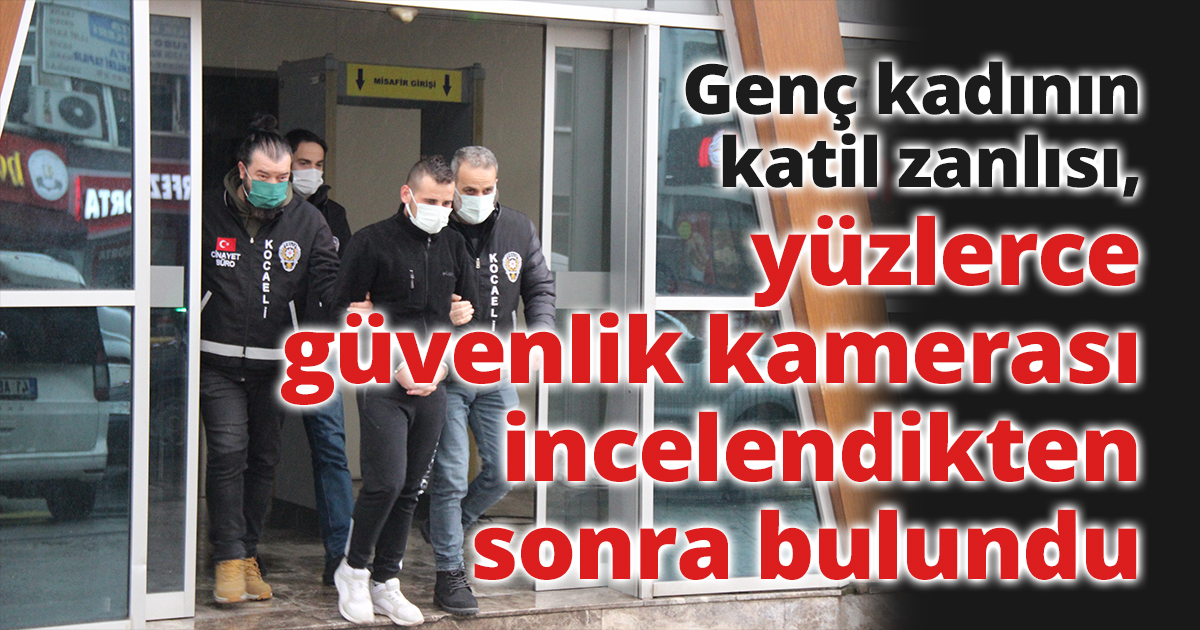Genç kadının katil zanlısı, yüzlerce güvenlik kamerası incelendikten sonra bulundu