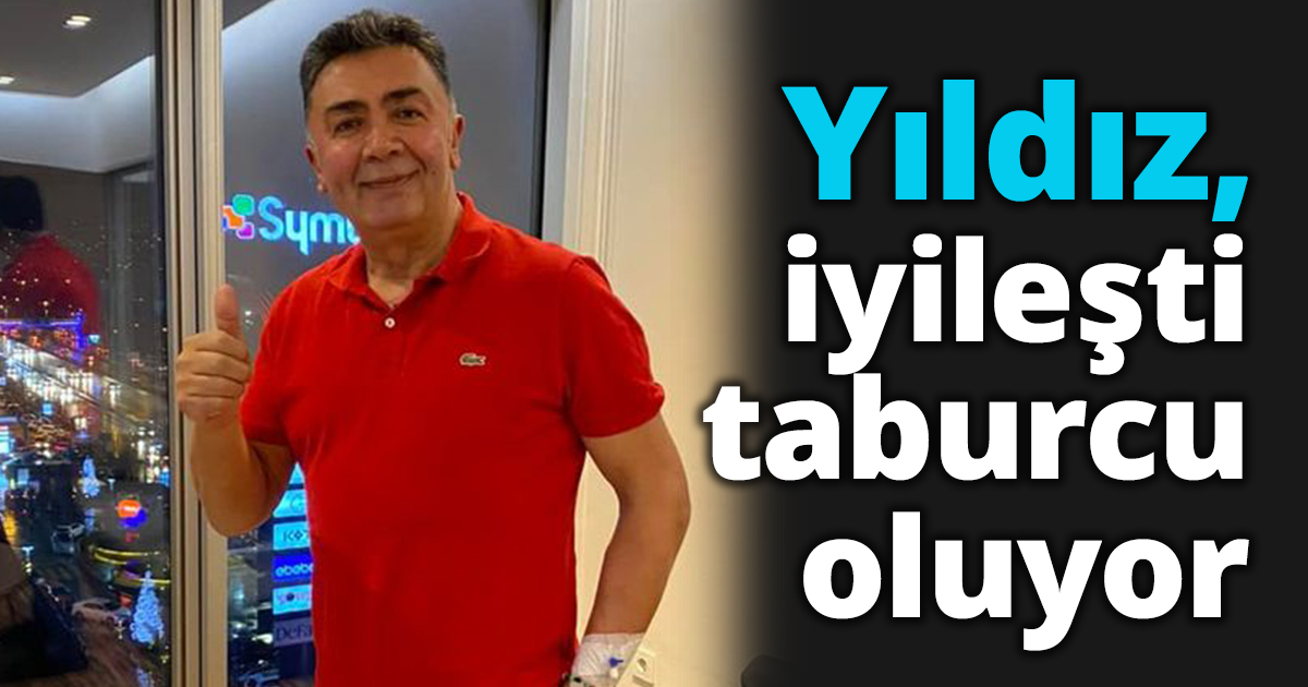  Yıldız, taburcu oluyor