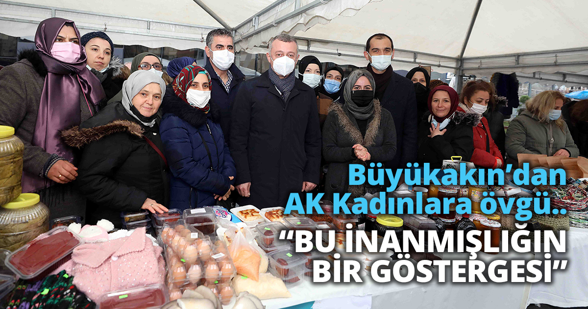 Büyükakın'dan AK Kadınlara övgü..