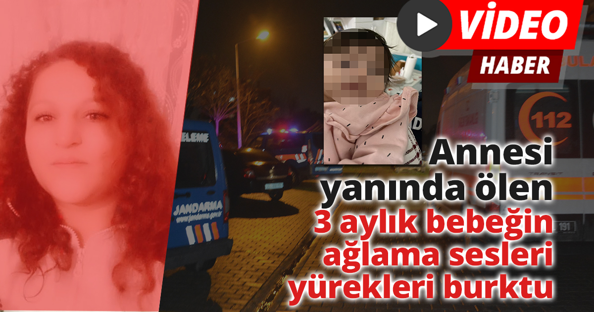 Annesi yanında ölen 3 aylık bebeğin ağlama sesleri yürekleri burktu