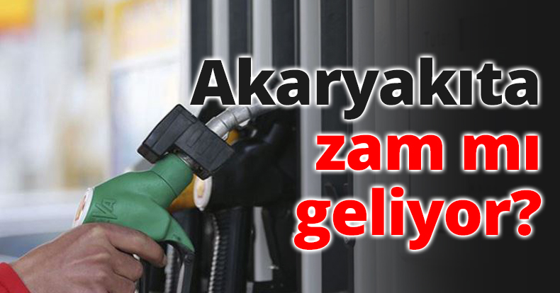 Akaryakıta zam mı geliyor?