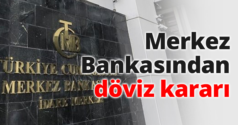 Merkez Bankasından döviz kararı