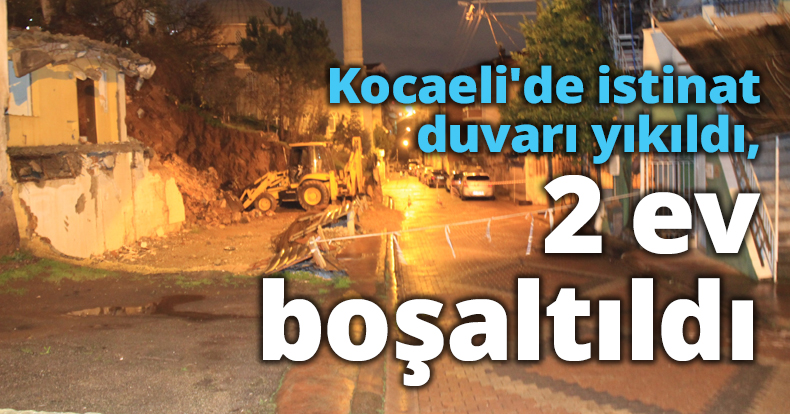 Kocaeli'de istinat duvarı yıkıldı, 2 ev boşaltıldı