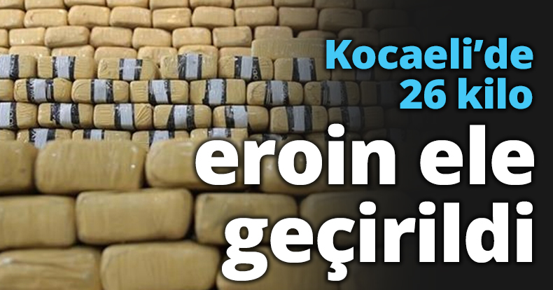 Kocaeli’de 26 kilo eroin ele geçirildi