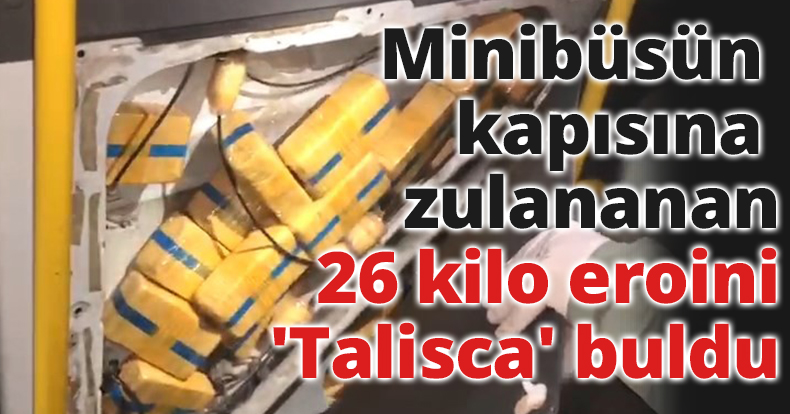 Minibüsün kapısına zulananan 26 kilo eroini narkotik köpeği 'Talisca' buldu