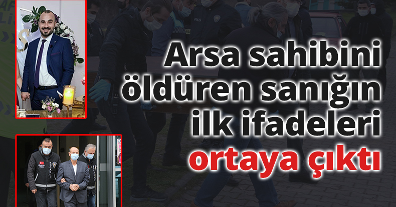 Kira nedeniyle arsa sahibini öldüren sanık hakkında iddianame hazırlandı