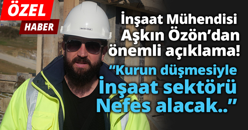 İnşaat Mühendisi Aşkın Özön'dan önemli açıklamalar! 