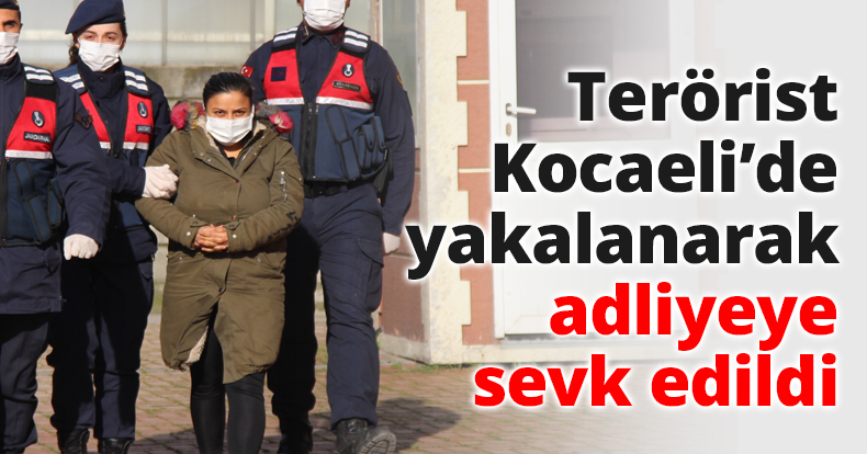 Terörist Kocaeli’de yakalanarak adliyeye sevk edildi