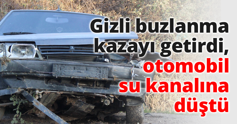 Gizli buzlanma kazayı getirdi, otomobil su kanalına düştü