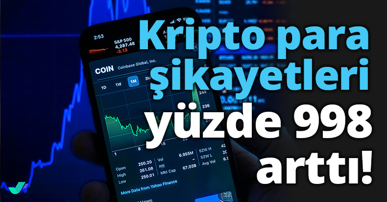 Kripto para şikayetleri yüzde 998 arttı