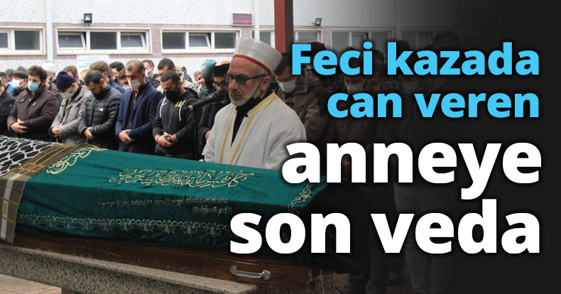 Feci kazada can veren anneye son veda