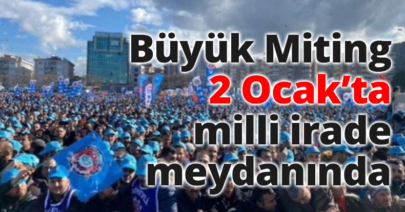 Büyük Miting 2 Ocak’ta milli irade meydanında