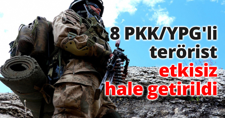 8 PKK/YPG'li terörist etkisiz hale getirildi