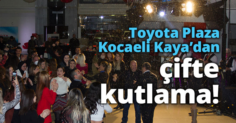 Toyota Plaza Kocaeli Kaya’dan çifte kutlama!