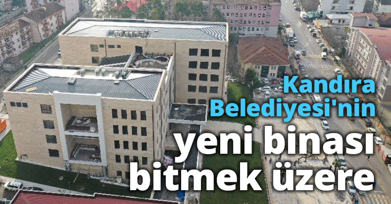 Kandıra Belediyesi'nin yeni binası bitmek üzere