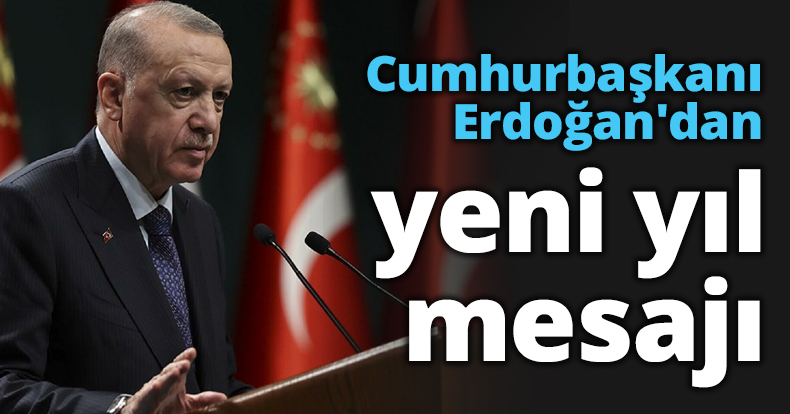 Cumhurbaşkanı Erdoğan'dan yeni yıl mesajı