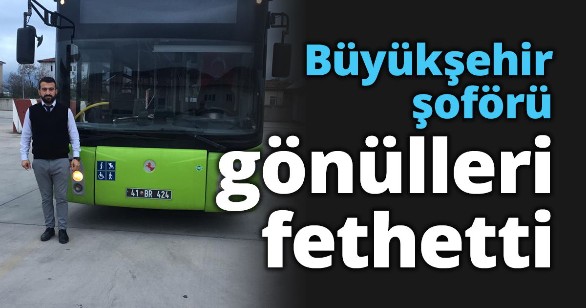 Büyükşehir şoförü gönülleri fethetti   