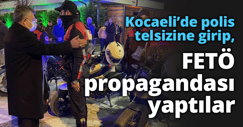 Kocaeli’de polis telsizine girip, FETÖ propagandası yaptılar