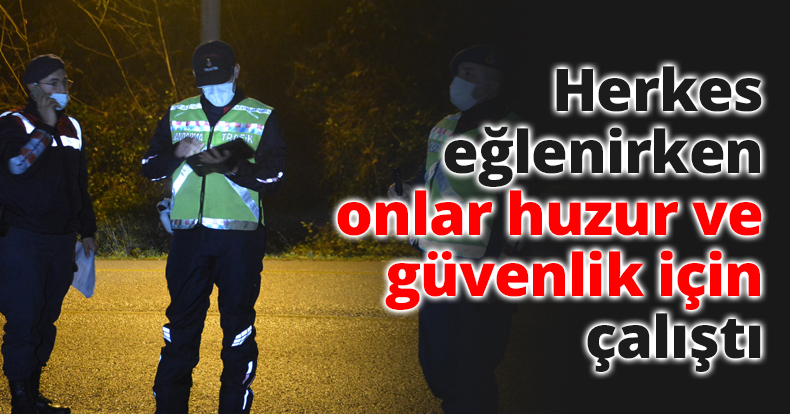 Herkes eğlenirken onlar huzur ve güvenlik için çalıştı