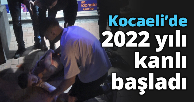 Kocaeli’de 2022 yılı kanlı başladı