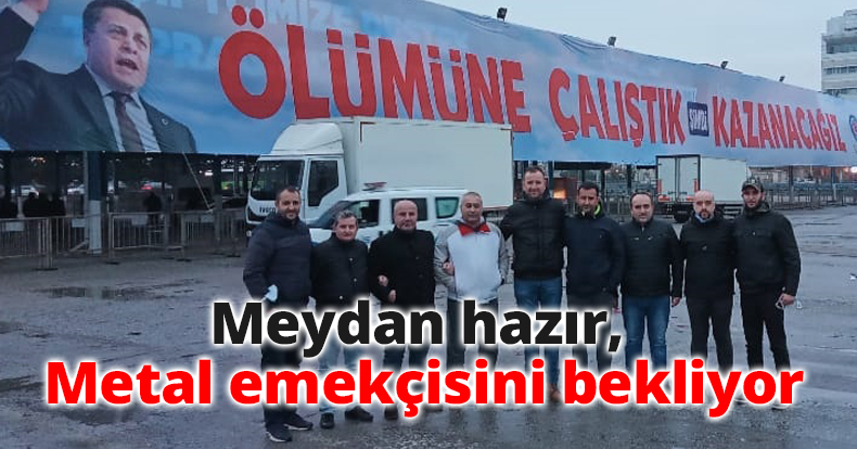 Meydan hazır Metal emekçisini bekliyor