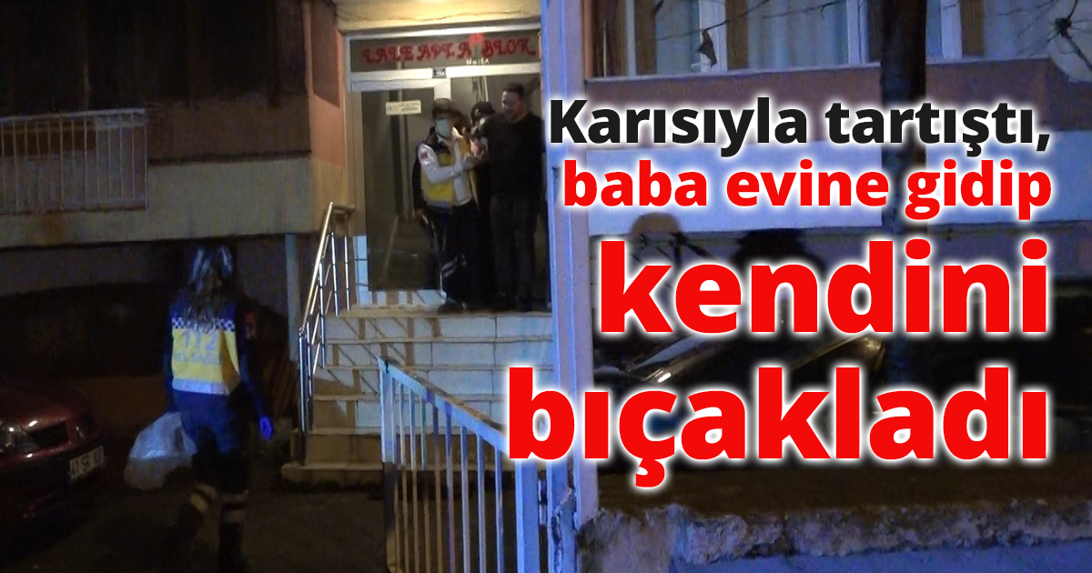 Karısıyla tartıştı, baba evine gidip kendini bıçakladı