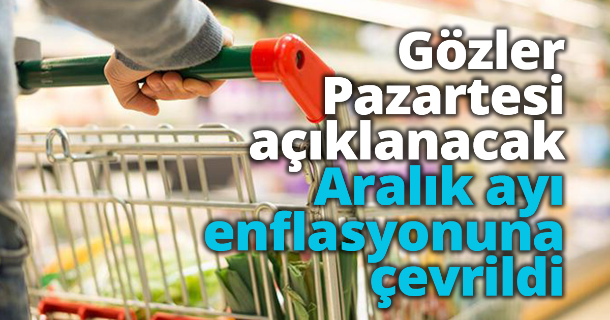 Gözler Pazartesi açıklanacak Aralık ayı enflasyonuna çevrildi