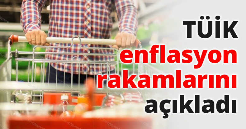 TÜİK enflasyon rakamlarını açıkladı